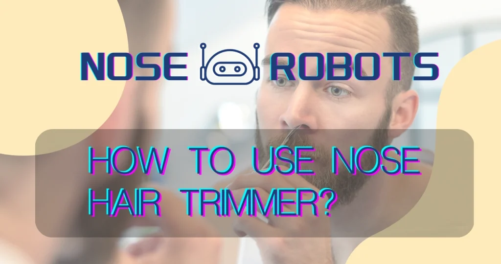 How to use nose hair trimmer